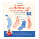 Le guide des chaussettes autour du monde au tricot jacquard - Editions de Saxe