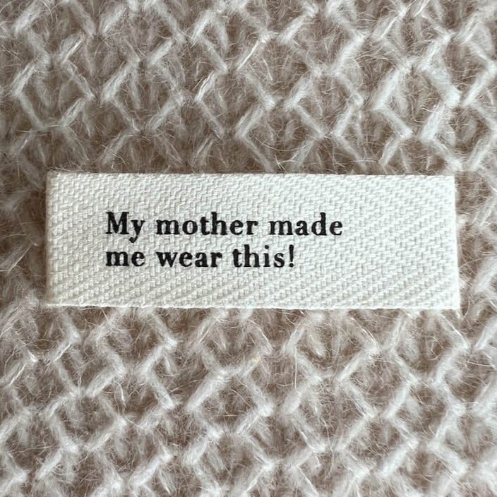 Etiquette en tissu PetiteKnit My mother made me wear this! - Petite Knit