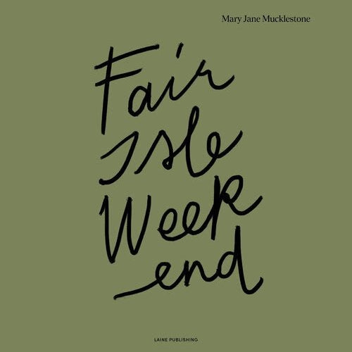 FAIR ISLE WEEKEND - Mary Jane Mucklestone